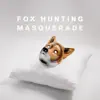 Fox Hunting - Masquerade